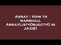 Array : How to marshall ArrayList Object [] in JAXB?