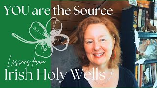 YOU are the Source - lessons from Irish Holy Wells #irishculture #ireland #source #story #celtic