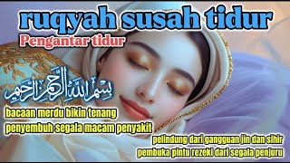 Bacaan Ruqyah untuk Insomnia dan Resah, Menenangkan Hati \u0026 Pikiran dari Gangguan Jin