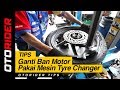 Ganti Ban Motor Pakai Mesin Tyre Changer | Tips by OtoRider | Supported by GIIAS 2017