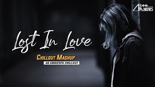 Lost In Love Mashup - AB Ambients Chillout - Incomplete love - Emotional Mashup