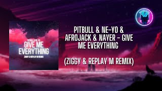 Pitbull \u0026 Ne-Yo \u0026 Afrojack \u0026 Nayer - Give Me Everything (ZIGGY \u0026 Replay M Remix)