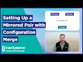 Setting Up a Mirrored Pair with Configuration Merge