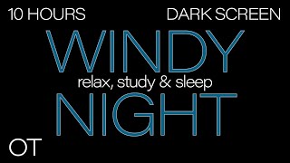 FALL ASLEEP FAST | A Cold Windy Night | Relax | Study | Sleep | Dark Screen | 10 Hour Ambience