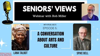 A Conversation about Arts and Culture - Seniors' Views Webinars with Rob Miller Ep. 6