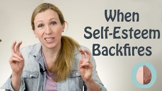 Why Self Esteem Backfires