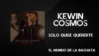 Kewin Cosmos - Solo Quise Quererte - #BACHATA 2016