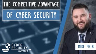 The competitive advantage of cyber security (w/ Mike Melo, LifeLabs) - Cyber Security Matters