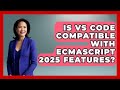 Is VS Code Compatible With ECMAScript 2025 Features? | JavaScript Toolkit News