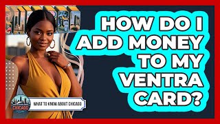 How Do I Add Money To My Ventra Card?