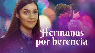 Hermanas por herencia | Películas Completas en Español Latino
