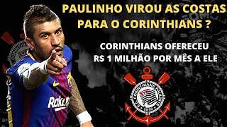 CORINTHIANS OFERECEU R$1 MILHÃO por MÊS ao PAULINHO e ELE SE OFERECEU para o BARCELONA