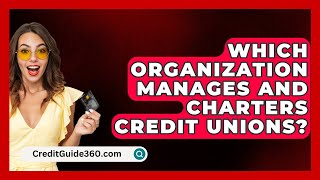 Which Organization Manages And Charters Credit Unions? - CreditGuide360.com