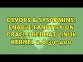 DevOps & SysAdmins: enable fanotify on oracle redhat linux kernel 2.6.39-400 (3 Solutions!!)