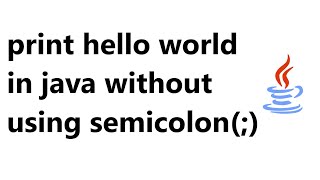 print hello world in java without using semicolon