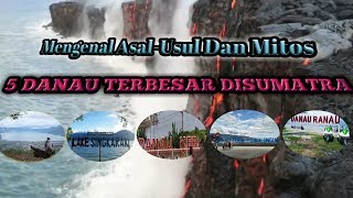 5 DANAU TERBESAR DI SUMATERA BESERTA MENGENAL SEJARAH DAN MITOS DARI MASING-MASING DANAU TSB