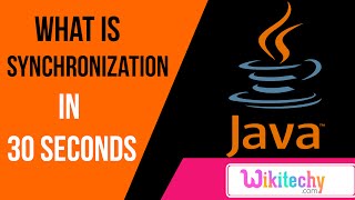 what is synchronization in java | java interview questions and answers | wikitechy.com