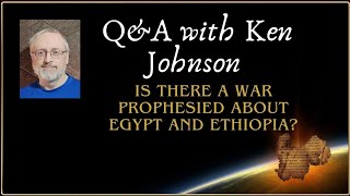 Q\u0026A: Is There a War Prophesied About Egypt and Ethiopia?