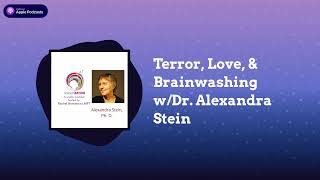 IndoctriNation - Terror, Love, \u0026 Brainwashing w/Dr. Alexandra Stein