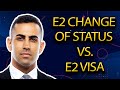 Important Differences Between E2 Visa and E2 Change of Status