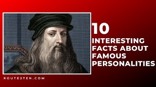 Ten Interesting Facts About Famous Personalities