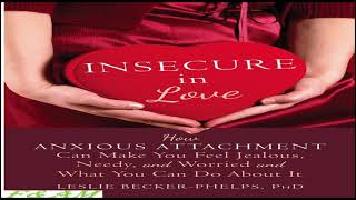 Insecure in Love, How Anxious Attachment Can Make You Feel by Leslie Becker Phelps, AudioBook
