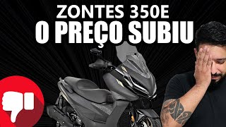 O PREÇO SUBIU - ZONTES 350E