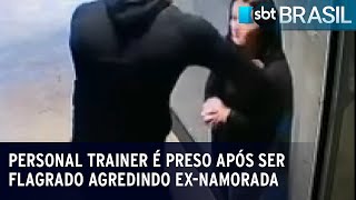 Personal trainer é preso após ser flagrado agredindo ex-namorada | SBT Brasil (11/04/23)