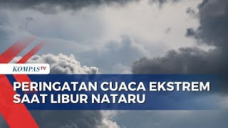 Peringatan Dini Cuaca Ekstem saat Libur Nataru, BMKG Imbau Warga Waspadai Banjir dan Longsor
