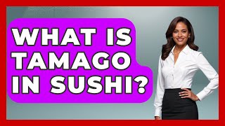 What Is Tamago In Sushi? - Japan Past and Present