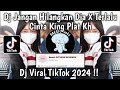 DJ JANGAN HILANGKAN DIA X TERLALU CINTA KING PLAT KH VIRAL TIKTOK TERBARU 2024 !!