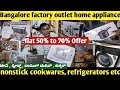 Bangalore factory outlet home appliances flat 50% to 70% Offer  nonstick cookwares, refrigerators