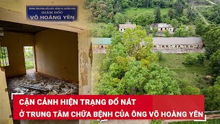 Cảnh hoang tàn và u ám bên trong trung tâm chữa bệnh của “thần y” Võ Hoàng Yên ở Hà Tĩnh | BLĐ