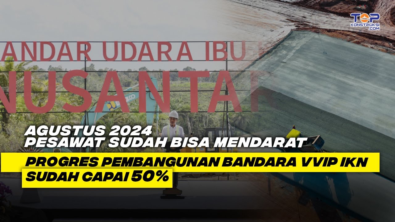 Jelang HUT RI Ke-79, Progres Pembangunan BANDARA VVIP IKN Sudah Capai ...