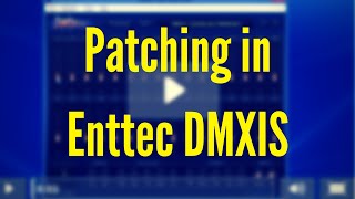 ENTTEC DMXIS Training : Patching (Video 2)