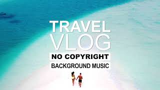 Youtube Copyright free Music Travel Vlog Background Music Free To Use Vlog Music