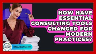 How Have Essential Consulting Tools Changed For Modern Practices? - Consulting Career Hub