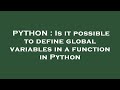PYTHON : Is it possible to define global variables in a function in Python