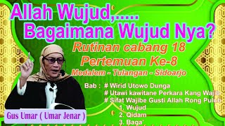 Ngaji Tauhid Gus Umar, cabang 18 Pertemuan ke8 - Allah Wujud, Bagaimana Wujud Nya? #versi lengkap