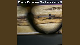 Daca Domnul Te Incearca!?