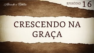 Crescendo na Graça | Abrindo a Bíblia