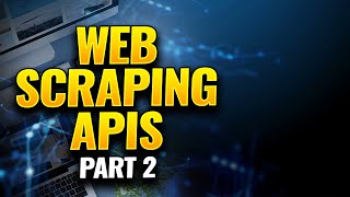 Web Scraping APIs with Python for Data Science - Beginner to Advanced - Part 2