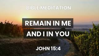 John 15:4 - Guided Bible Meditation Remain in me, and I in you.