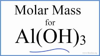 Molar Mass / Molecular Weight of Al(OH)3: Aluminum hydroxide