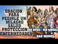 ORACIÓN A LOS 3 ARCÁNGELES PARA PEDIRLE UN MILAGRO SALUD, PROTECCION Y SANACIÓN ENFERMEDADES