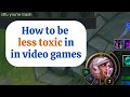 How to Be Less Toxic in Video Games