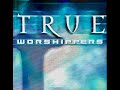 True Worshippers - 2001