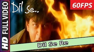 [60FPS] Dil Se Re (HD) Full Video Song | Dil Se | Shahrukh Khan, Manisha Koirala | A R Rahman