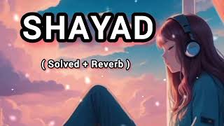 Shayad ( Slowed + Reverb ) | Love Aaj Kal | Arijit Singh