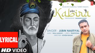 Jubin Nautiyal : Kabira  Lyrical Video | (कबीर दोहे) | Raaj Aashoo | Lovesh Nagar | Bhushan Kumar